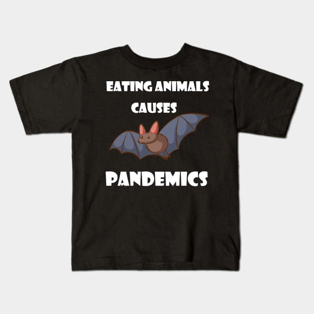 Eating Animals Causes Pandemics Kids T-Shirt by Trendy_Designs